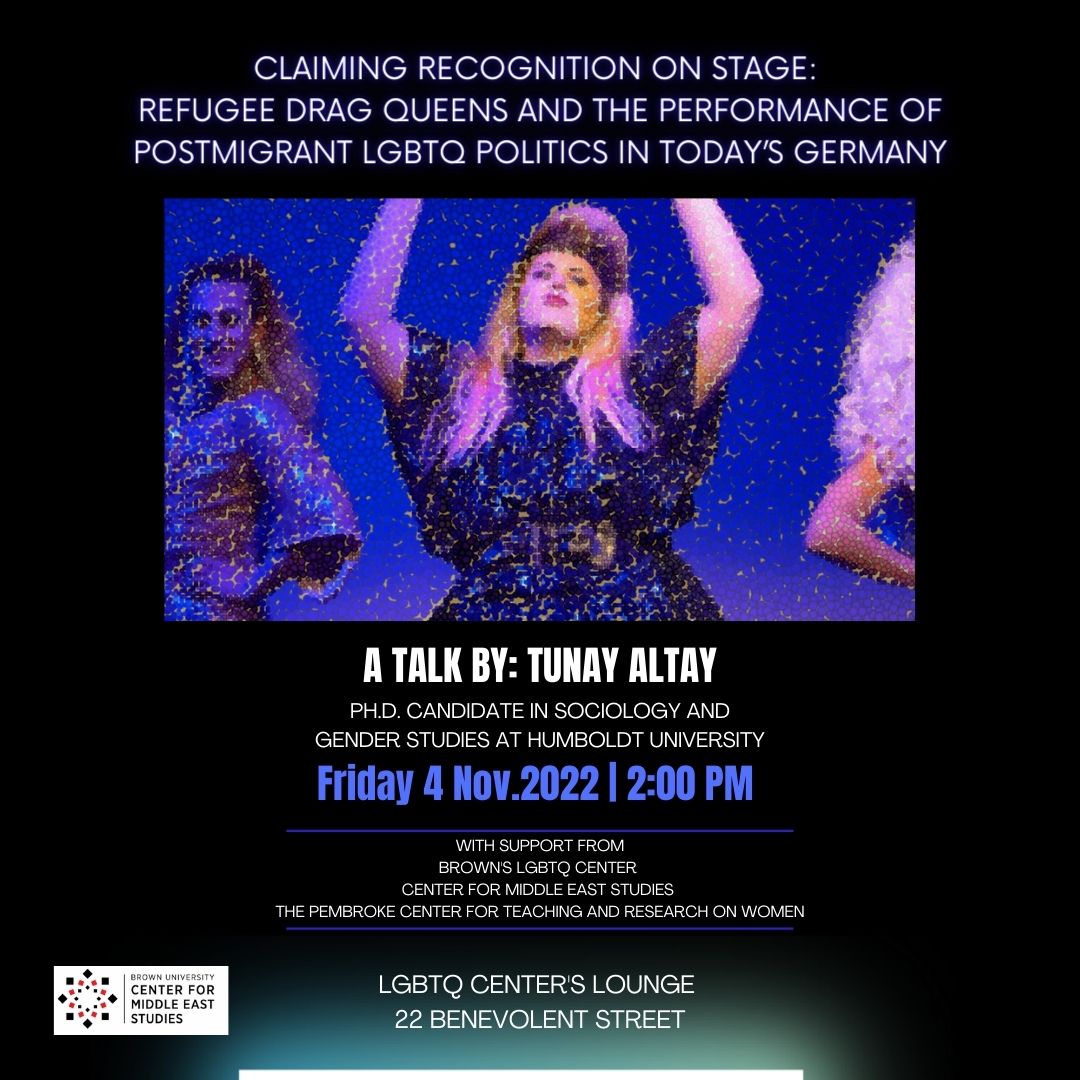 Claiming Recognition on Stage: Refugee Drag Queens and the Performance of Postmigrant LGBTQ Politics in Today's Germany. A talk by Tunay Altay, Ph.D. candidate in sociology and gender studies at Humboldt University. 